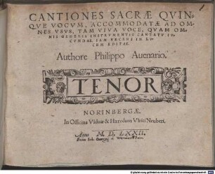 CANTIONES SACRAE QVINQVE VOCVM, ACCOMMODATAE AD OMNES VSVS, TAM VIVA VOCE, QVAM OMNIS GENERIS INSTRVMENTIS CANTATV IVCVNDAE : IAM RECENS IN LVCEM EDITAE