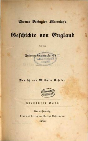 Thomas Babington Macaulay's Geschichte von England seit dem Regierungsantritte Jacob's II : Deutsch von Wilhelm Beseler. Mit dem Portrait Macaulay's. 7