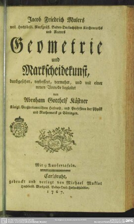 Jacob Friedrich Malers weil. Hochfürstl. Markgräfl. Baden-Durlachischen Kirchenraths und Rectors Geometrie und Markscheidekunst : Mit 9 Kupfertafeln