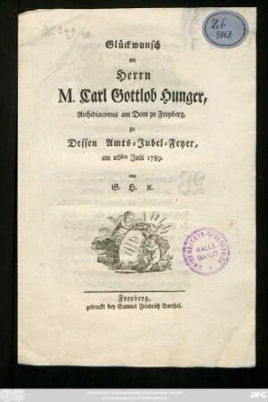Glückwunsch an Herrn M. Carl Gottlob Hunger, Archidiaconus am Dom zu Freyberg, zu Dessen Amts-Jubel-Feyer, am 26sten Julii 1789.