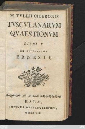 M. Tvllii Ciceronis Tvscvlanarvm Qvaestionvm Libri V. : Ex Recensione Ernesti.