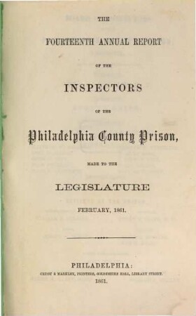 Annual report of the inspectors of the Philadelphia County Prison, made to the legislature. 14. 1861, Febr.