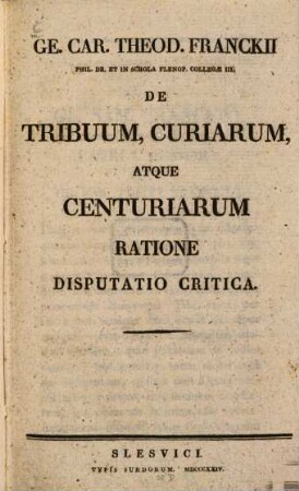 De tribuum curiarum atque centuriarum ratione disputatio critica