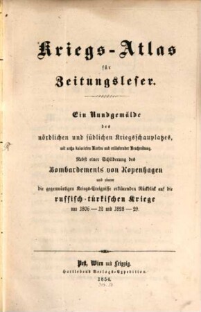 Kriegs-Atlas für Zeitungsleser : Ein Rundgemälde des nördlichen u. südlichen Kriegsschauplatzes. Mit sechs Karten