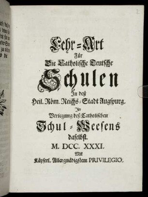 Lehr-Art Für Die Catholische Teutsche Schulen In deß Heil. Röm. Reichs-Stadt Augspurg