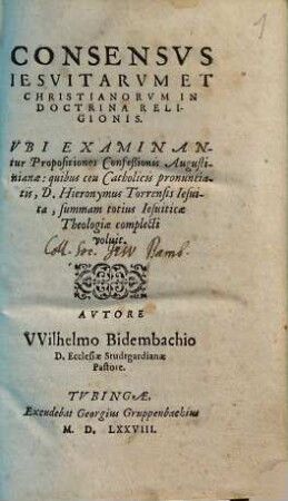 Consensus Jesuitarum et Christianorum in doctrina religionis : ubi examinantur propositiones confessionis Augustinianae: quibus ceu Catholicis pronuncialis ...