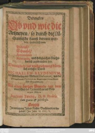 Bedencken Ob und wie die Artzneyen/ so durch die Alchimistische Kunst bereitet werden/ sonderlich vom Vitriol/ Schwefel/ Antimonio Mercurio, und dergleichen fruchtbarlich zugebrauchen sein