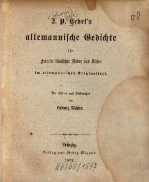 J. P. Hebel's Allemanische Gedichte für Freunde ländlicher Natur und Sitten im allemannischen Originaltext : Mit Bildern nach Zeichnungen von Ludwig Richter