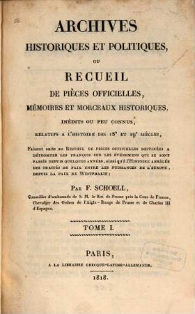 Archives historiques et politiques : ou recueil de pièces officielles, mémoires et morceaux historiques, inédites ou peu connus, relatifs ̀l'histoire des 18. et 19. siècles, T. 1 (1818)