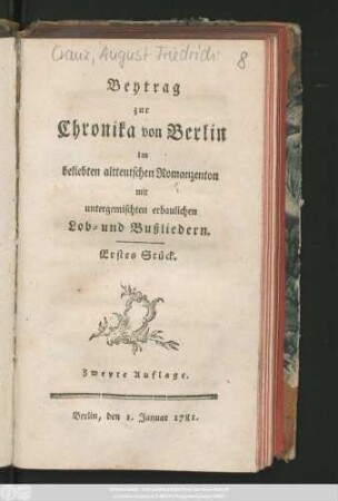 Stück 1: Beytrag zur Chronika von Berlin : im beliebten altteutschen Romanzenton, mit untergemischten erbaulichen Lob- und Bußliedern