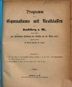 Programm des Gymnasiums mit Realklassen zu Landsberg an der Warthe : für das Schuljahr von Ostern ... bis Ostern .... 1874/75 (1875)