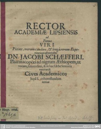 Rector Academiae Lipsiensis ad Funus Viri ... Dn. Jacobi Schaefferi ... Cives Academicos horâ I. cohonestandum invitat : [progr. ad funus Jac. Schaefferi]