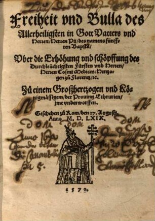 Freiheit und Bulla ... Pii ... Uber die Erhöhung ... Cosmi Medices, Hertzogen zu Florenz etc. Zu einem Großhertzogen ...