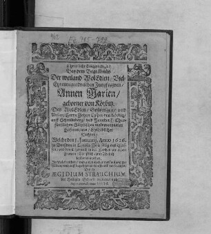 Christliche Leichpredigt/ Bey dem Begräbnüs Der weiland WolEdlen/ Viel-Ehrentugendreichen Jungfrawen Annen Marien/ geborner von Körbitz. Des ... Herrn Johan Caspar von Körbitz ... Eheleiblicher Tochter : Welche den 1. Ianuarii, Anno 1626. zu Dreßden in Christo Jesu selig entschlaffen/ und den 6. hernach ... bestattet worden