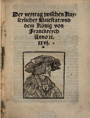 Der vertrag zwischen Kayserlicher Maiestat: und dem König von Franckreych Anno MDXXVI.