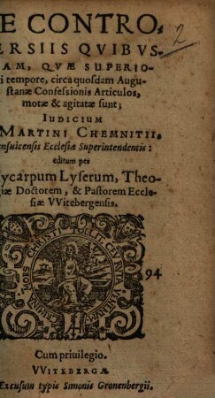 De Controversiis Qvibvsdam, Qvae Superiori tempore, circa quosdam Augustanae Confessionis Articulos, motae & agitatae sunt, Iudicium D. Martini Chemnitii, Brunsuicensis Ecclesiae Superintendentis