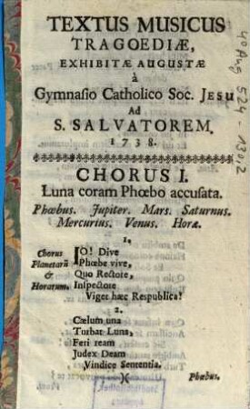 Textus Musicus Tragoediae : Exhibitae Augustae à Gymnasio Catholico Soc. Jesu Ad S. Salvatorem, 1738