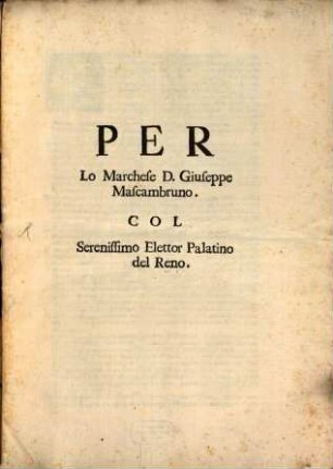 Per lo Marchese D. G. Mascambruno Col Ser. Elettor Palatino del Reno