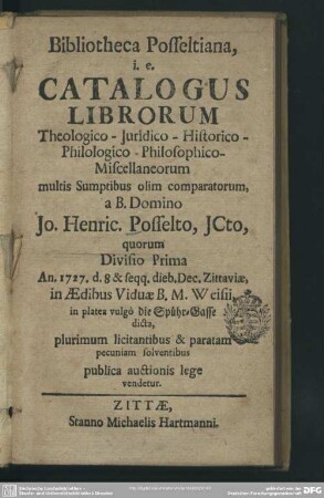 Bibliotheca Posseltiana i. e. Catalogus Librorum Theologico- Iuridico- Historico- Philologico- Philosophico- Miscellaneorum