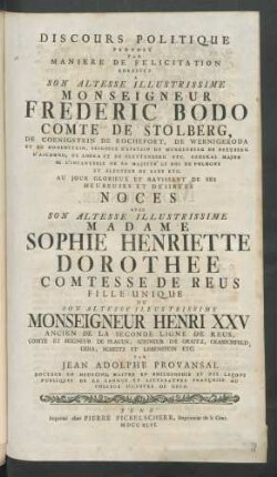 Discours Politique Proposé Par Maniere De Félicitation Adressée A Son Altesse Illustrissime Monseigneur Fredèric Bodo Comte De Stolberg ... Avec Son Altesse Illustrissime Madame Sophie Henriette Dorothée Comtesse De Reus Fille Unique De Son Altesse Illustrissime Monseigneur Henri XXV Ancien De La Seconde Ligne De Reus ...