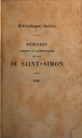 Mémoires complets et authentiques du duc de Saint-Simon sur le siècle de Louis XIV et la Régence. 22