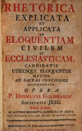 Rhetorica Explicata Et Applicata Ad Eloquentiam Civilem Et Ecclesiasticam : Candidatis Utriusque Eloquentiae Maxime Ad Sacras Conciones Accommodata