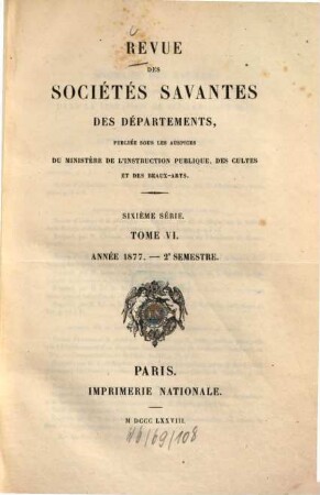 Révue des sociétés savantes des départements. 1877, Sémestre 2 = T. 6