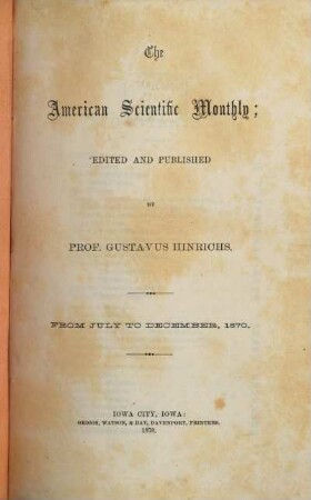 The American Scientific Monthly; Edited & published by Prof. Gustavus Hinrichs : From July to December, 1870