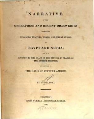 Narrative of the operations and recent discoveries within the pyramids, temples, tombs and excavations in Egypt and Nubia : and of a journey to the coast of the Red Sea in search of the ancient Berenice, and another to the Oasis of Jupiter Ammon, [1] 1820