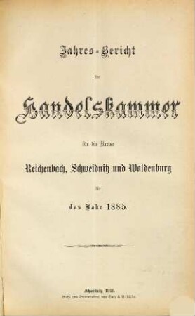 Jahresbericht der Handelskammer für die Kreise Reichenbach, Schweidnitz und Waldenburg. 1885 (1886)