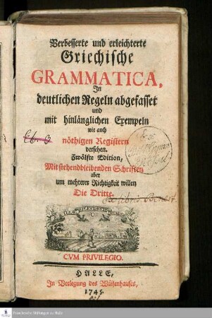 Verbesserte und erleichterte Griechische Grammatica : Jn deutlichen Regeln abgefasset und mit hinlänglichen Exempeln wie auch nöthigen Registern versehen