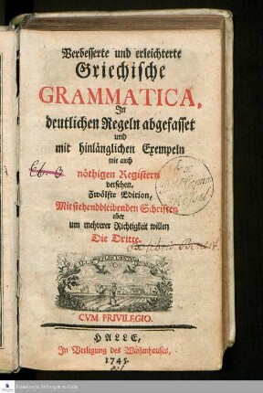 Verbesserte und erleichterte Griechische Grammatica : Jn deutlichen Regeln abgefasset und mit hinlänglichen Exempeln wie auch nöthigen Registern versehen