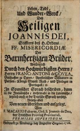 Leben, Todt und Wunder-Werck deß Heiligen Ioannis Dei, Stiffters deß H. Ordens FF. Misericordiae Der Barmhertzigen Brüder ...