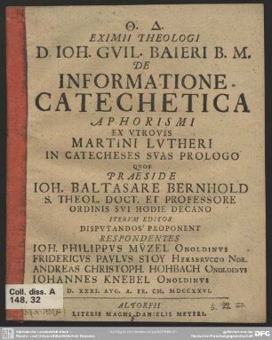 Eximii Theologi D. Joh. Guil. Baieri B. M. De Informatione Catechetica Aphorismi : Ex Utrovis Martini Lutheri In Catecheses Suas Prologo