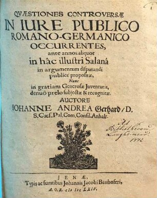 Quaestiones controversae in iure publico Romano-Germanico occurrentes : ante annos aliquot in hac illustri Salana in argumentum disputandi publice propositae, nunc in gratiam generosae iuventutis, denuo prelo subiectae & recognitae