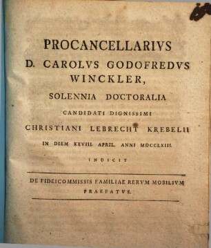 [Pr. quo] solennia inaug. Ch. L. Krebelii ... indicit de fideicommissis familiae rerum mobilium praefatus