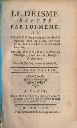 Le Déisme Réfuté Par Lui-Même: Ou Examen des principes d'incrédulité répandus dans les divers Ouvrages de M. Rousseau, en forme de Lettres. 2