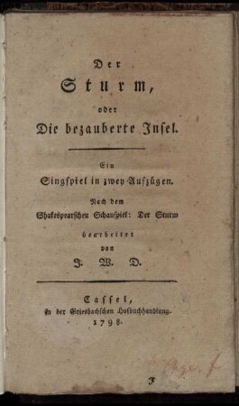 Der Sturm, oder Die bezauberte Insel : Ein Singspiel in zwey Aufzügen ; Nach dem Shakespearschen Schauspiel: Der Sturm