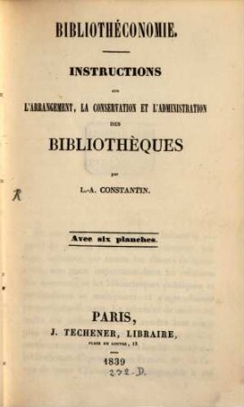Bibliothéconomie : Instructions sur l'arrangement, la conservation et l'administration des bibliotheques ; Avec 6 planches