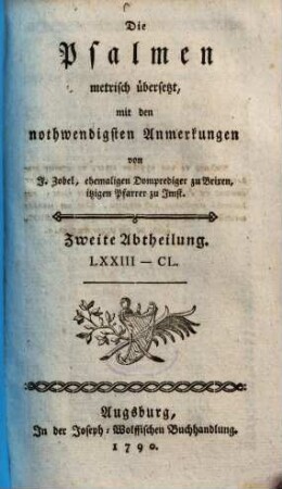 Die Psalmen metrisch übersetzt, mit den nothwendigsten Anmerkungen, Zweite Abtheilung. LXXIII - CL. Die Psalmen metrisch übersetzt, mit den nothwendigsten Anmerkungen