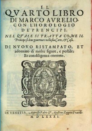 Libro Di Marco Avrelio Con L'Horologio De' Prencipi : Distinto In IIII. Volvmi, 4. Il Qvarto Libro Di Marco Avrelio Con L'Horologio De' Prencipi : Nel Qvale Si Tratta Come Il Prencipe si deue gouernare nella sua Corte, & Casa