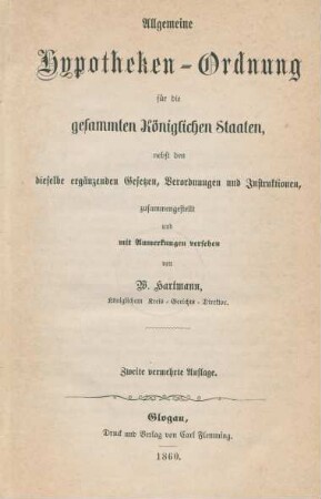 Allgemeine Hypotheken-Ordnung für die gesammten Königlichen Staaten : nebst den dieselbe ergänzenden Gesetzen, Verordnungen und Instruktionen