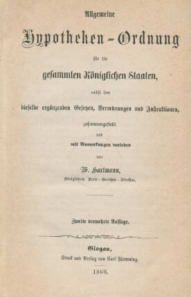 Allgemeine Hypotheken-Ordnung für die gesammten Königlichen Staaten : nebst den dieselbe ergänzenden Gesetzen, Verordnungen und Instruktionen