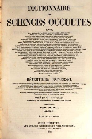 Encyclopédie théologique : ou première série de dictionnaires sur toutes les parties de la science religieuse, offrant en français la plus claire, la plus facile, la plus commode, la plus variée et la plus complète des théologies, 49. Dictionnaire des sciences occultes ; 2