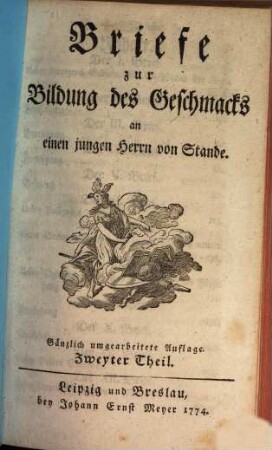 Briefe zur Bildung des Geschmacks : an einen jungen Herrn von Stande, Zweyter Theil