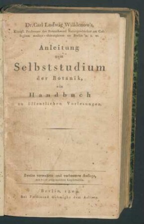 Carl Ludwig Willdenows Anleitung zum Selbststudium der Botanik; ein Handbuch zu öffentlichen Vorlesungen. - 2. verm. u. verb. Aufl.