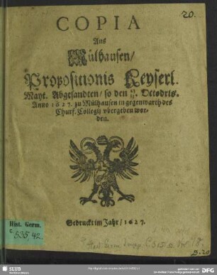 Copia aus Mülhausen, Propositionis Keyserl. Mayt. Abgesandten, so ... zu Mülhausen in gegenwarth des Churf. Collegij ubergeben worden