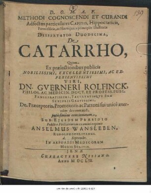 Methodi Cognoscendi Et Curandi Adfectus particulares Capitis, Hippocraticis, Paracelsicis, ac Harveianis principiis illustratae Dissertatio Duodecima, De Catarrho
