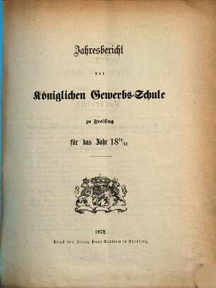 Jahresbericht der Königlichen Gewerbsschule und der Gewerblichen Fortbildungsschule zu Freising : für das Jahr ... 1871/72