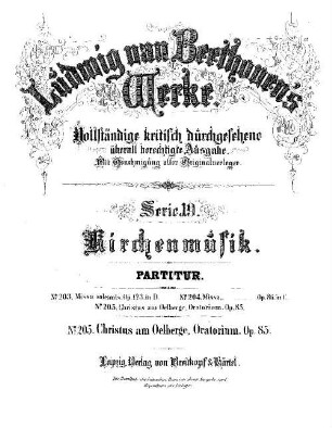 Beethoven's Werke, 205 = Serie 19: Kirchenmusik. Christus am Oelberge : Oratorium ; op. 85